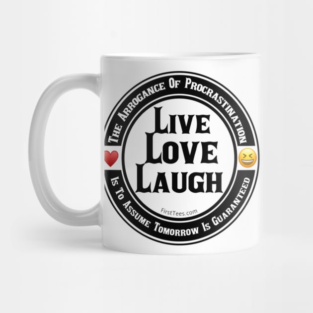 Live Love Laugh by FirstTees